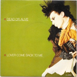 Dead Or Alive – Lover Come Back To Me. 7''