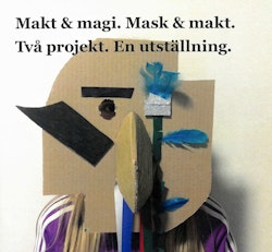 Wingqvist, Norman: Makt och Magi. Mask och Makt. Två projekt. En utställning