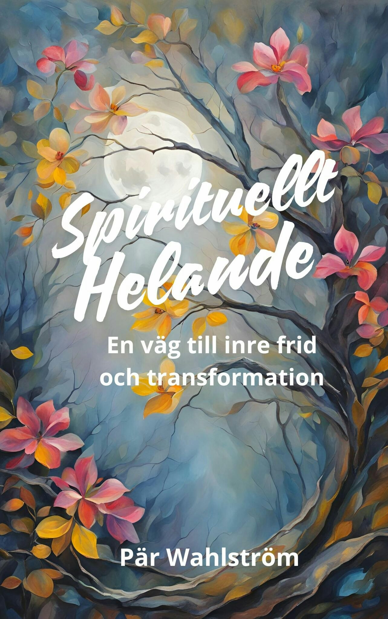 SPIRITUELLT HELANDE - En väg till inre frid och transformation - EBOK