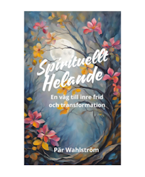 SPIRITUELLT HELANDE - En väg till inre frid och transformation - EBOK