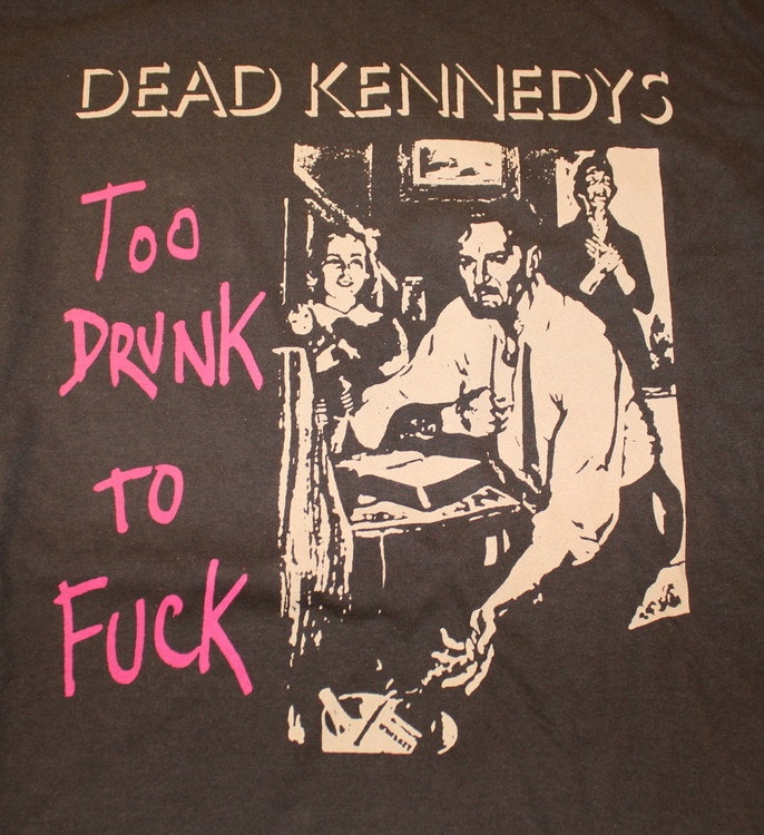 Dead kennedy&#39;s &quot;Too drunk to fuck&quot; T-shirt