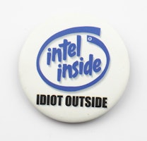 Pin Intel inside Idiot outside