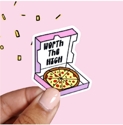 Worth the high Pink Pizza High Sticker
