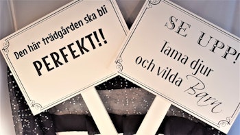 Skylt- Se upp! och Perfekt trädgård