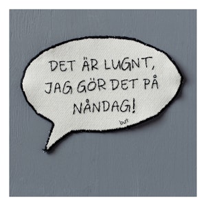 DET ÄR LUGNT, JAG GÖR DET PÅ NÅNDAG! 18x18 vit kant