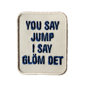 YOU SAY JUMP I SAY GLÖM DET  (tygmärke blått/beige)