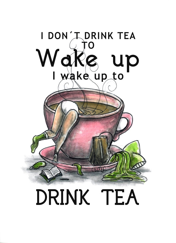 Print - I wake up to drink tea