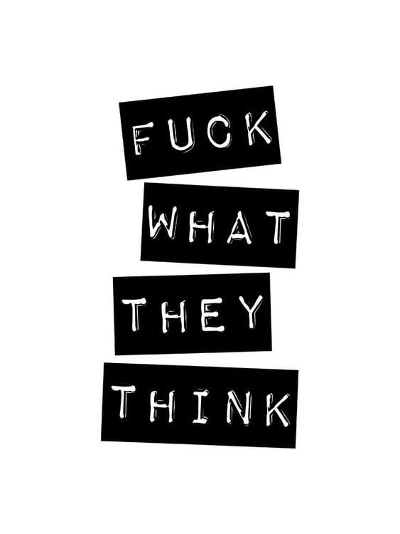 Fuck What They Think Poster