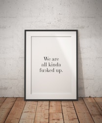 Were All Kinda Fucked Up Poster