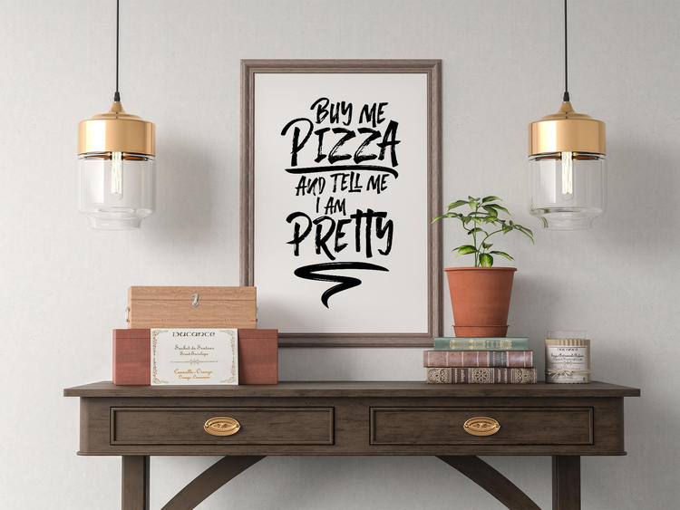 Buy Me Pizza And Tell Me I Am Pretty Poster