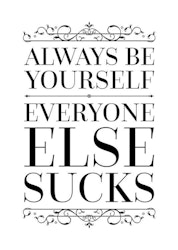 Always Be Yourself, Everone Else Sucks Poster