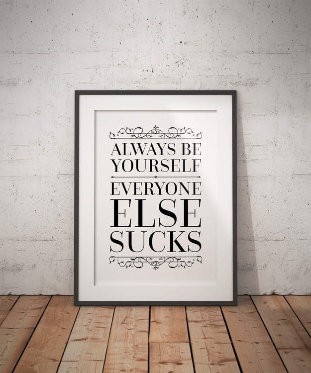 Always Be Yourself, Everone Else Sucks Poster