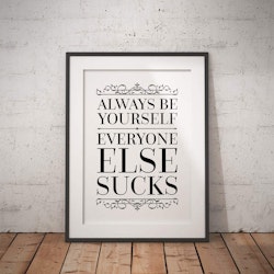 Always Be Yourself, Everone Else Sucks Poster