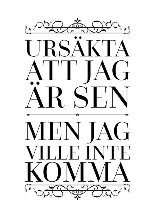 Ursäkta Att Jag Är Sen Men Jag Ville Inte Komma Poster