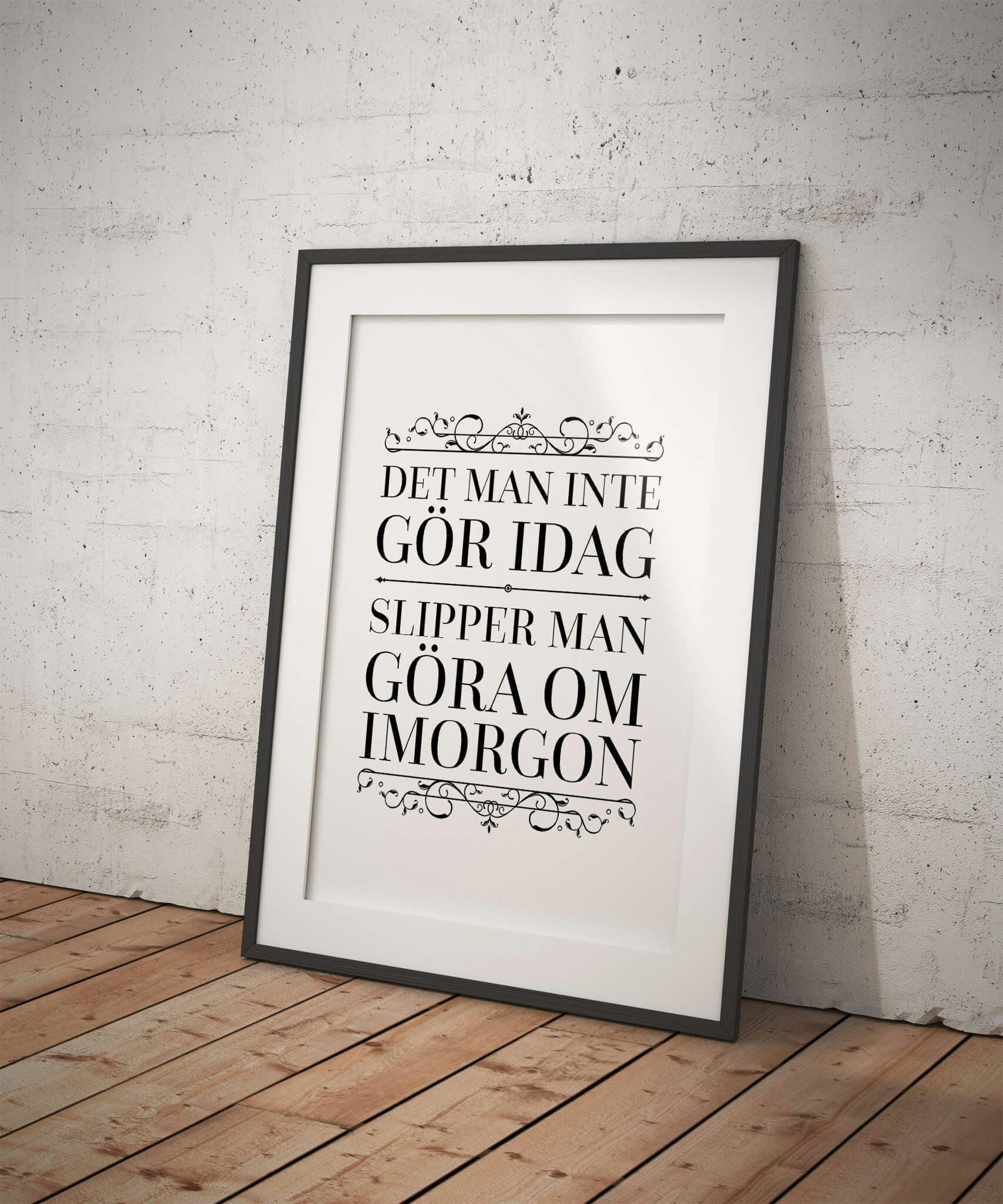 Det Man Inte Gör Idag Slipper Man Göra Om Imorgon Poster