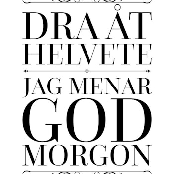 Dra Åt Helvete Jag Menar God Morgon Poster