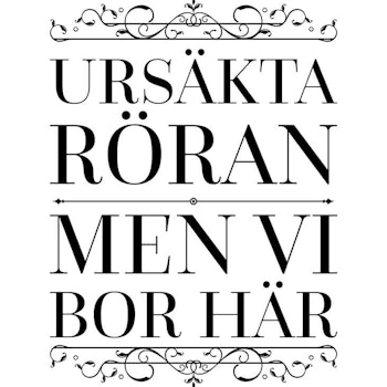 Ursäkta Röran Men Vi Bor Här Poster