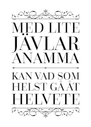 Med Lite Jävlar Anamma Kan Vad Som Helst Gå Åt Helvete Poster