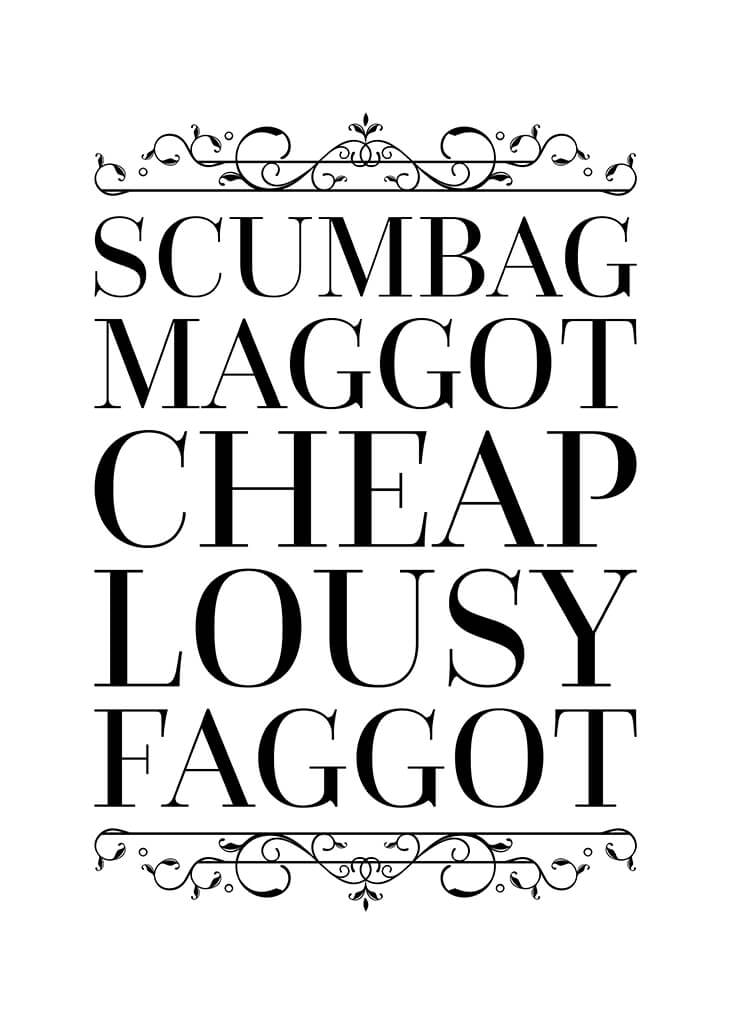 Scumbag Maggot Cheap Lousy Faggot Poster