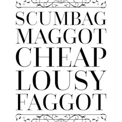 Scumbag Maggot Cheap Lousy Faggot Poster