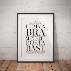 Hemma Bra Men Helt Borta Bäst Poster