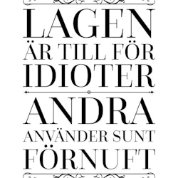 Lagen Är Till För Idioter Andra Använder Sunt Förnuft Poster