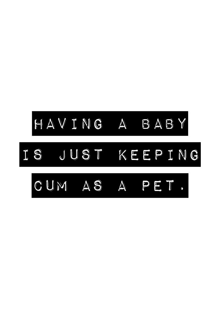 Having A Baby Is Just Keeping Cum As A Pet Poster