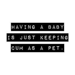 Having A Baby Is Just Keeping Cum As A Pet Poster