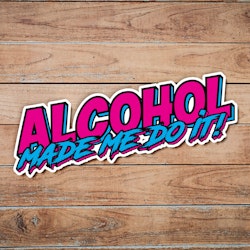 Alcohol Made Me Do It - Synthwave - Sticker