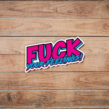 Fuck Your Feelings - Synthwave - Sticker