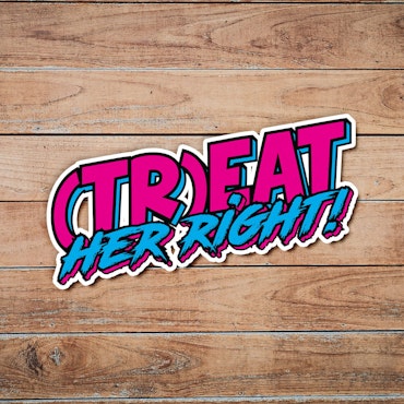 (Tr)eat Her Right - Synthwave - Sticker