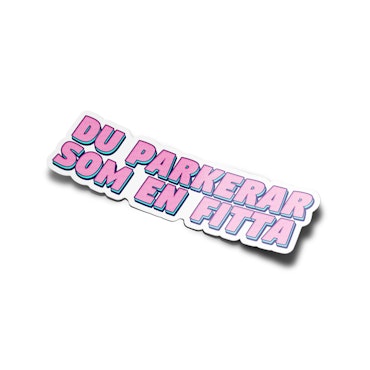 Du Parkerar Som En Fitta - Sticker