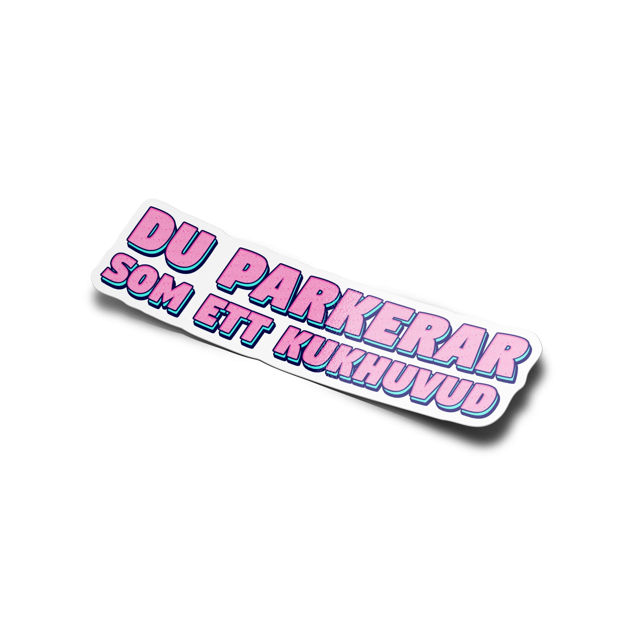 Du Parkerar Som Ett Kukhuvud - Sticker