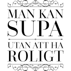 Man Kan Supa Utan Att Ha Roligt Poster