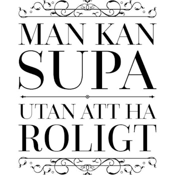 Man Kan Supa Utan Att Ha Roligt Poster