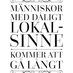 Människor Med Dåligt Lokalsinne Kommer Att Gå Långt Poster