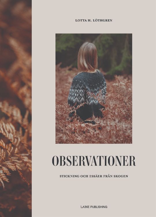 Observationer: Stickning och essäer från skogen - Lotta H. Löthgren