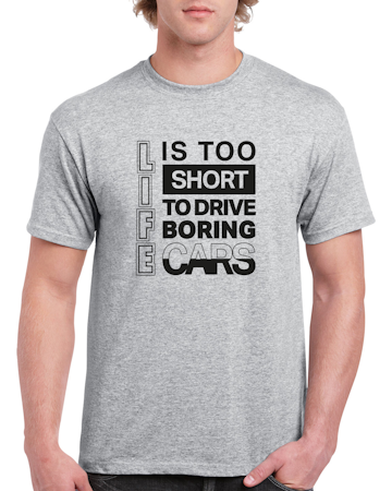 T-shirt herr: Life is Too Short To Drive Boring Cars