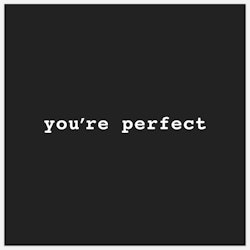 You´re perfect