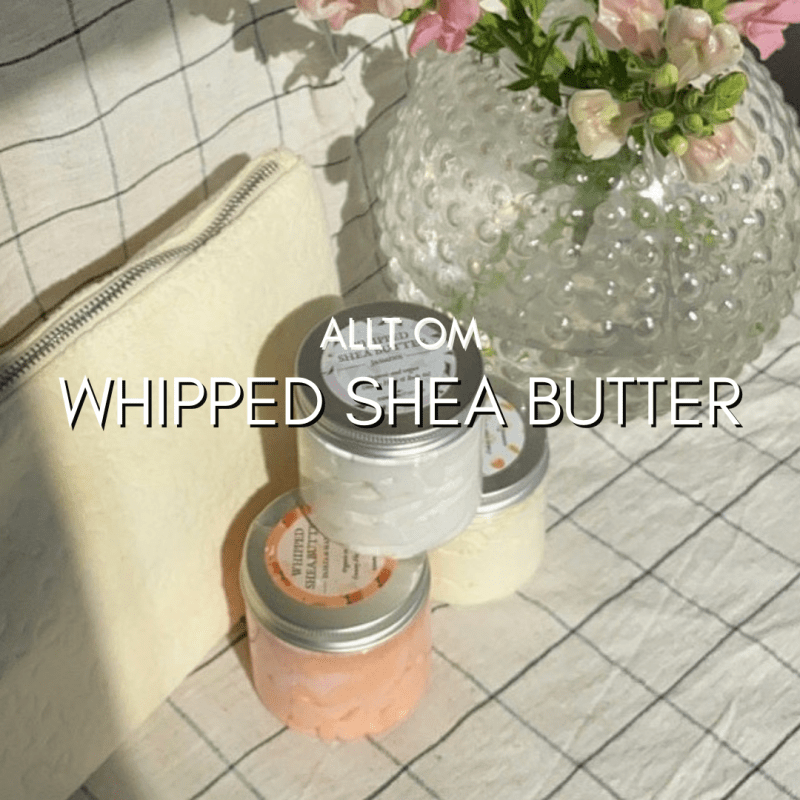 Whipped Shea Butter - En otrolig Multiprodukt