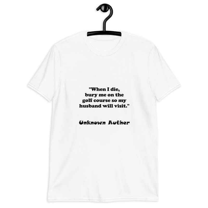 T-shirt: When I die... Unknown Auther