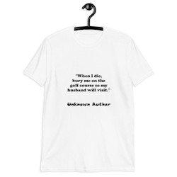 T-shirt: When I die... Unknown Auther