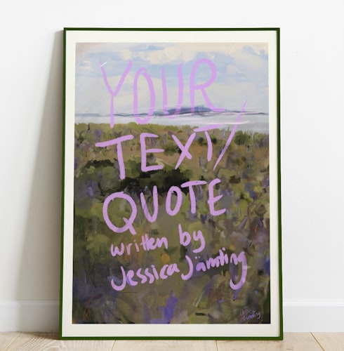 Ditt egna citat feat. Jessica Jämting Art –  Skräddarsydd poster