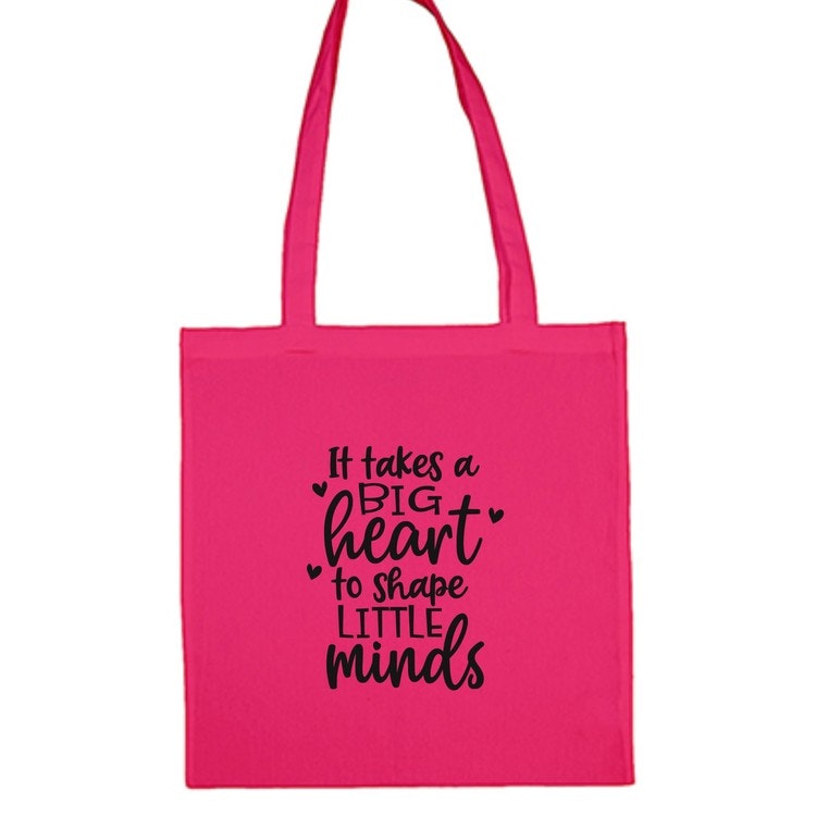 Tygkasse med tryck  "It Takes a Big Heart to Shape Little Minds"