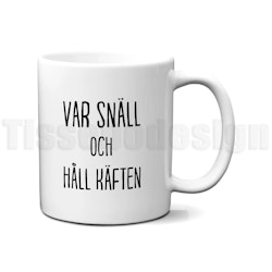 Mugg Var snäll och håll käften – rak morgonhumor i porslinsform!
