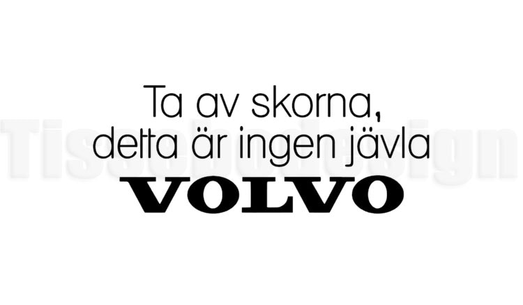 Bildekal Ta av dig skorna, detta är ingen jävla VOLVO