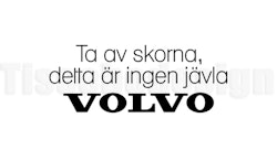 Bildekal Ta Av Dig Skorna, Detta Är Ingen Jävla VOLVO