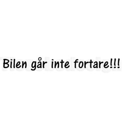 Bildekal Bilen Går Inte Fortare !!