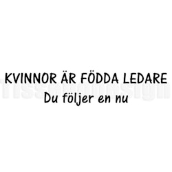 Bildekal "Kvinnor Är Födda Ledare Du Följer En Nu"