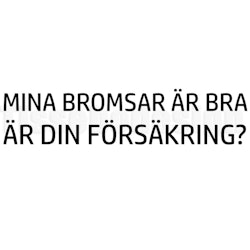 Bildekal Mina Bromsar Är Bra Är din Försäkring?